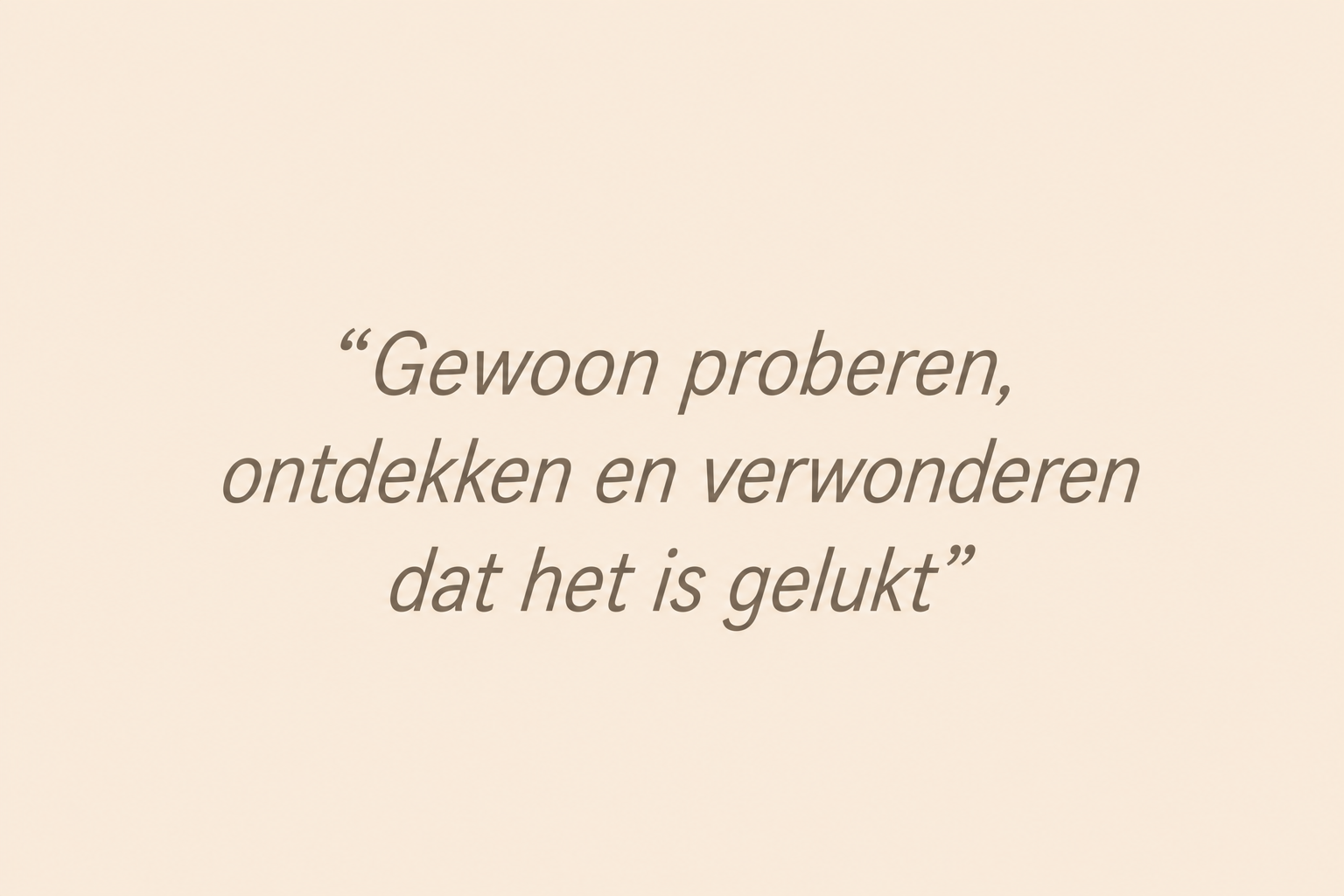 Quote Gewoon proberen