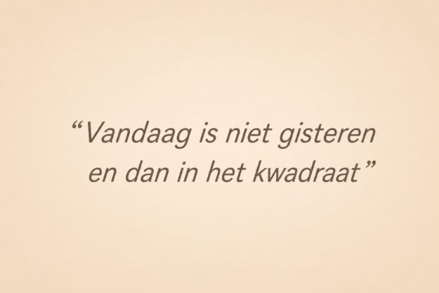 Quote vandaag is niet gisteren anita