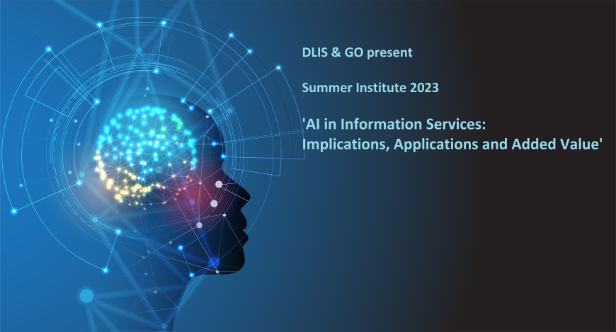 AI In Information Services – Implications, Applications and Added Value (DLIS & GO Summer Institute 2023)
